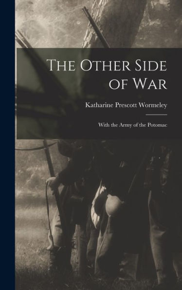 The Other Side Of War: With The Army Of The Potomac - 9781018244464