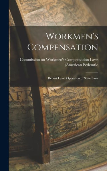 Workmen's Compensation: Report Upon Operation Of State Laws - 9781018244938
