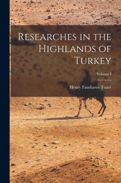 Researches In The Highlands Of Turkey; Volume I - 9781018246222