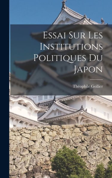 Essai Sur Les Institutions Politiques Du Japon - 9781018246314