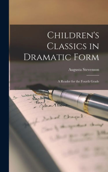 Children's Classics In Dramatic Form: A Reader For The Fourth Grade - 9781018248226