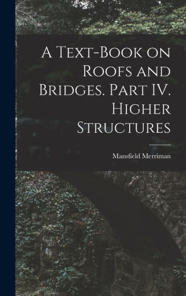 A Text-Book On Roofs And Bridges. Part Iv. Higher Structures