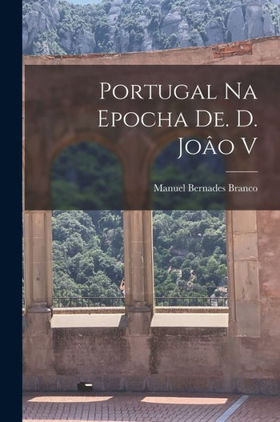 Portugal Na Epocha De. D. Joâo V - 9781018250052