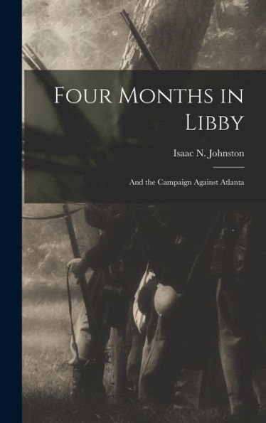 Four Months In Libby: And The Campaign Against Atlanta