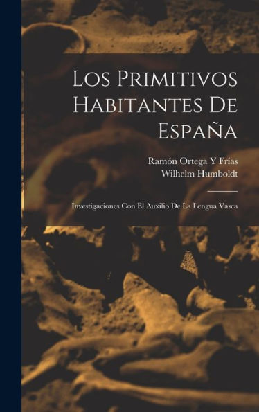Los Primitivos Habitantes De España: Investigaciones Con El Auxilio De La Lengua Vasca (Spanish Edition) - 9781018347295