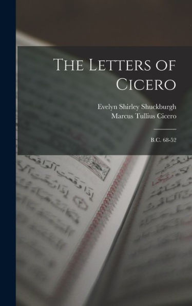 The Letters Of Cicero: B.C. 68-52 - 9781018348247