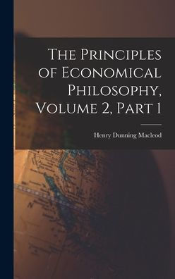 The Principles Of Economical Philosophy, Volume 2, Part 1
