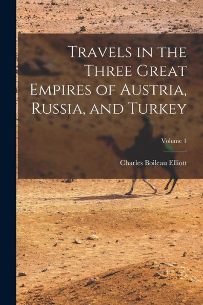 Travels In The Three Great Empires Of Austria, Russia, And Turkey; Volume 1 - 9781018353517