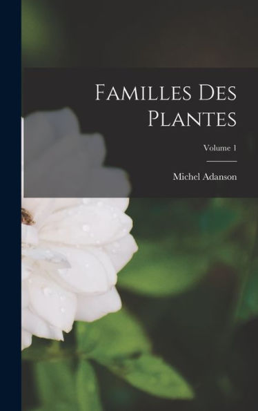 Familles Des Plantes; Volume 1 (French Edition)