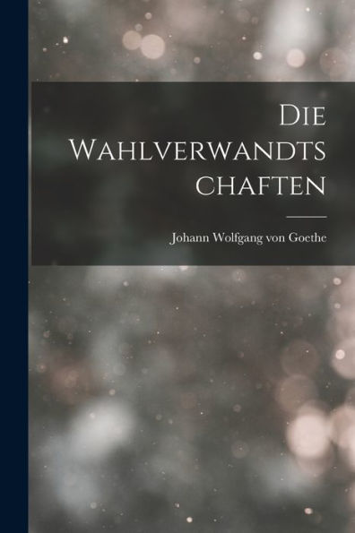 Die Wahlverwandtschaften (German Edition)