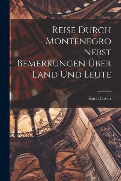 Reise Durch Montenegro Nebst Bemerkungen Über Land Und Leute (German Edition)
