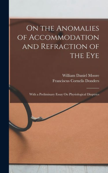 On The Anomalies Of Accommodation And Refraction Of The Eye: With A Preliminary Essay On Physiological Dioptrics