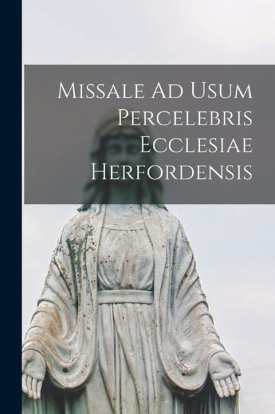 Missale Ad Usum Percelebris Ecclesiae Herfordensis (Latin Edition)