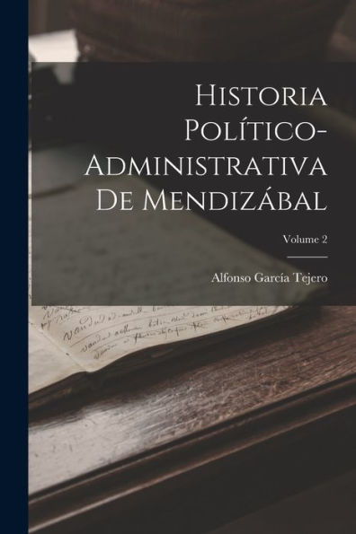 Historia Político-Administrativa De Mendizábal; Volume 2 (Spanish Edition)