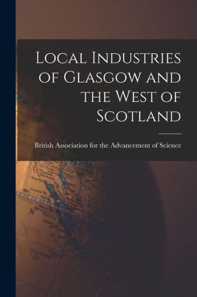 Local Industries Of Glasgow And The West Of Scotland