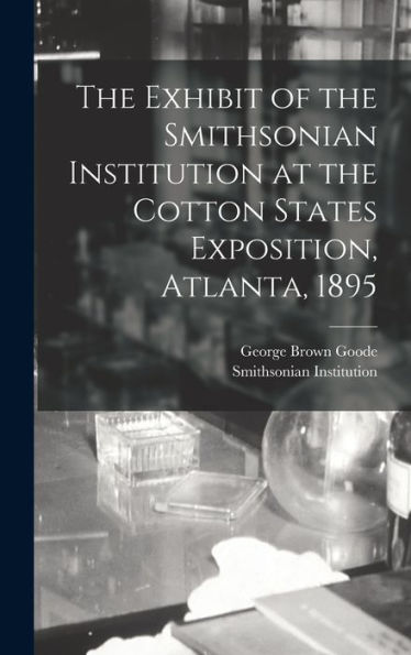 The Exhibit Of The Smithsonian Institution At The Cotton States Exposition, Atlanta, 1895