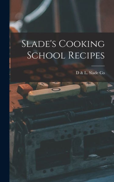 Slade's Cooking School Recipes