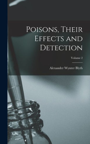 Poisons, Their Effects And Detection; Volume 2