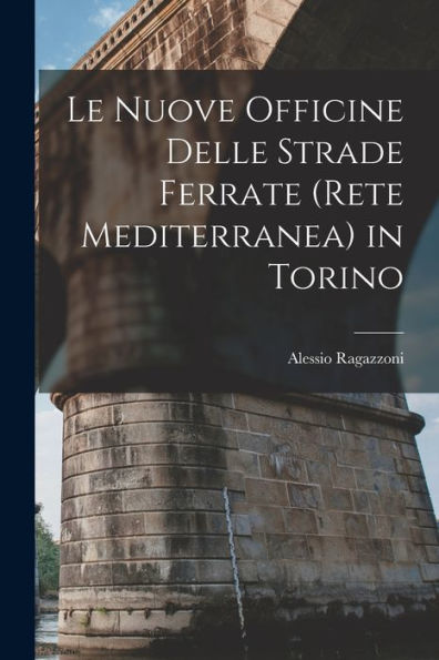 Le Nuove Officine Delle Strade Ferrate (Rete Mediterranea) In Torino (Italian Edition)