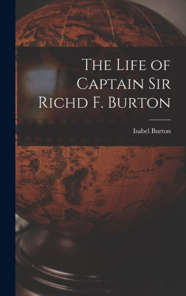 The Life Of Captain Sir Richd F. Burton - 9781018478722
