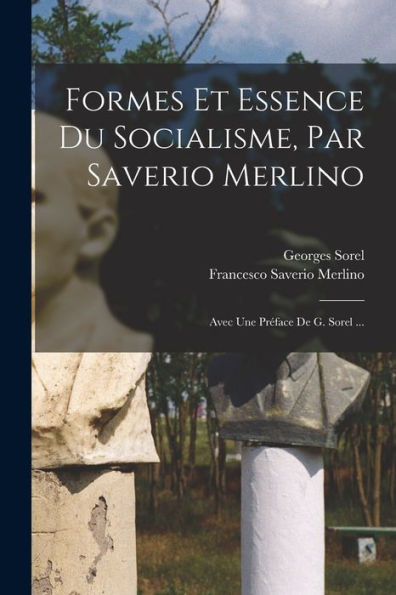 Formes Et Essence Du Socialisme, Par Saverio Merlino; Avec Une Préface De G. Sorel ... (French Edition)