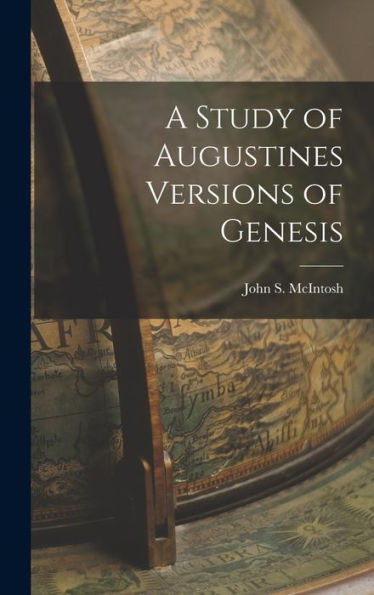 A Study Of Augustines Versions Of Genesis - 9781018479668