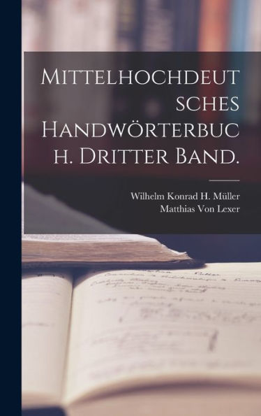 Mittelhochdeutsches Handwörterbuch. Dritter Band. (German Edition)