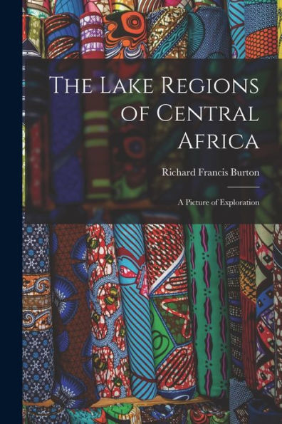 The Lake Regions Of Central Africa: A Picture Of Exploration