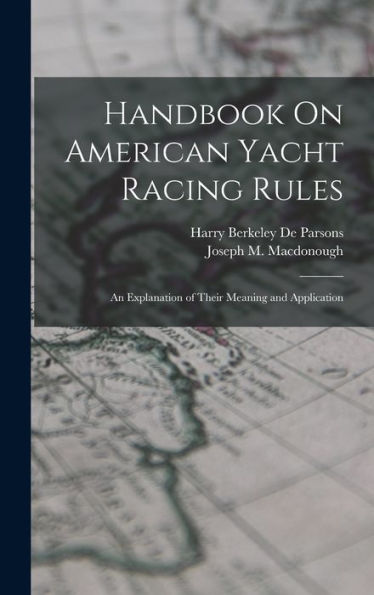 Handbook On American Yacht Racing Rules: An Explanation Of Their Meaning And Application