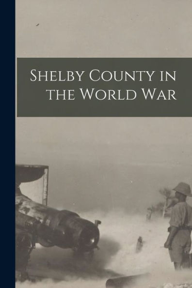 Shelby County In The World War - 9781018485287
