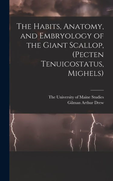 The Habits, Anatomy, And Embryology Of The Giant Scallop, (Pecten Tenuicostatus, Mighels) - 9781018486079