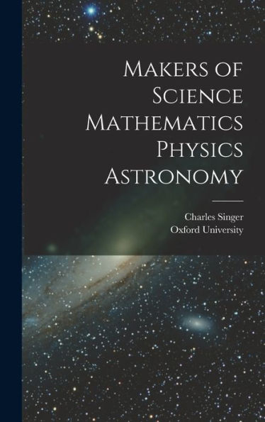 Makers Of Science Mathematics Physics Astronomy - 9781018486116