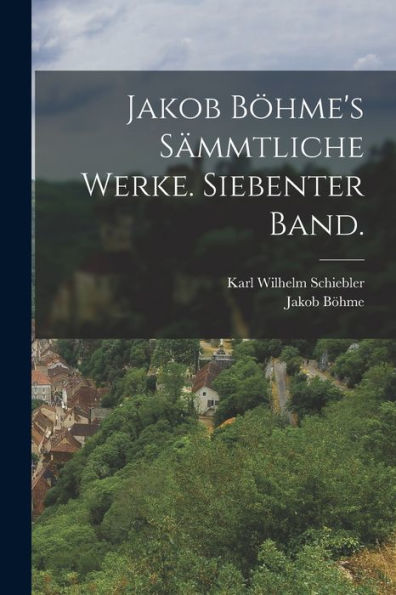 Jakob Böhme's Sämmtliche Werke. Siebenter Band. (German Edition) - 9781018487052
