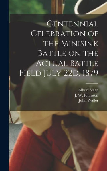 Centennial Celebration Of The Minisink Battle On The Actual Battle Field July 22D, 1879 - 9781018487649