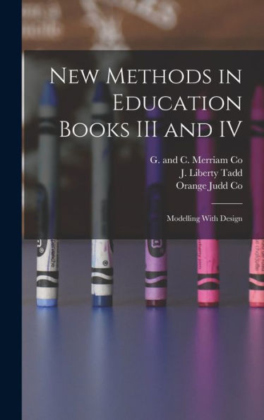 New Methods In Education Books Iii And Iv; Modelling With Design - 9781018487847