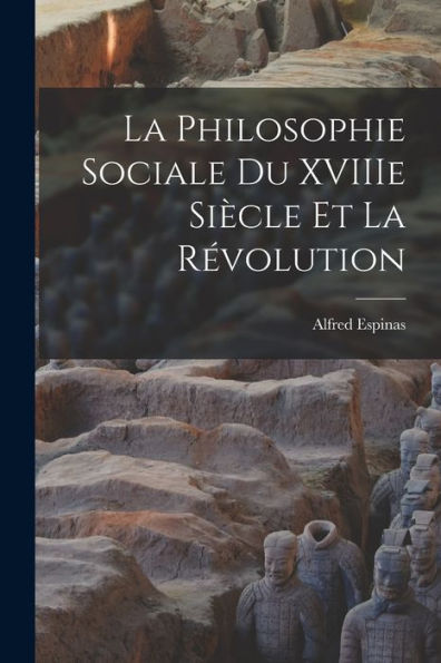 La Philosophie Sociale Du Xviiie Siècle Et La Révolution (French Edition) - 9781018493312