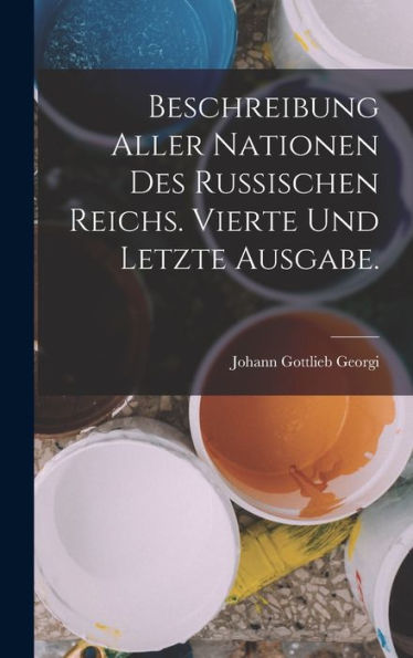 Beschreibung Aller Nationen Des Russischen Reichs. Vierte Und Letzte Ausgabe. (German Edition) - 9781018493688