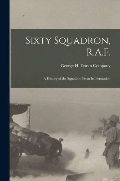 Sixty Squadron, R.A.F.; A History Of The Squadron From Its Formation
