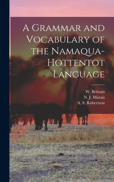 A Grammar And Vocabulary Of The Namaqua-Hottentot Language - 9781018495835