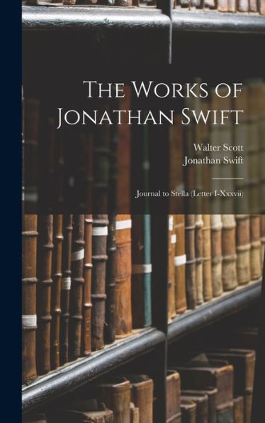 The Works Of Jonathan Swift: Journal To Stella (Letter I-Xxxvii) - 9781018500096