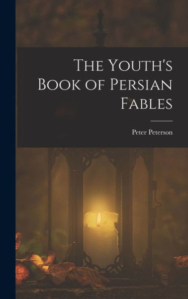 The Youth's Book Of Persian Fables - 9781018500386