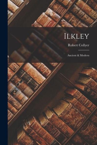 Ilkley: Ancient & Modern - 9781018504704