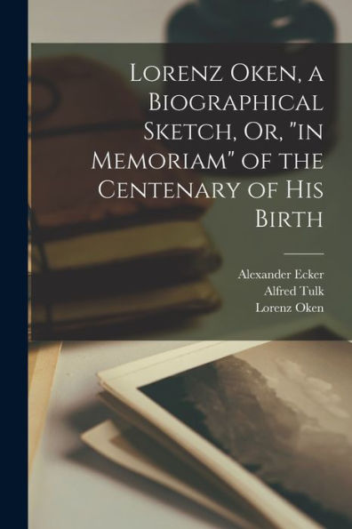 Lorenz Oken, A Biographical Sketch, Or, "In Memoriam" Of The Centenary Of His Birth - 9781018505336