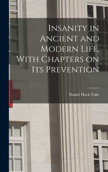 Insanity In Ancient And Modern Life, With Chapters On Its Prevention - 9781018506104