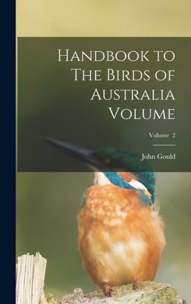 Handbook To The Birds Of Australia Volume; Volume 2 - 9781018506494