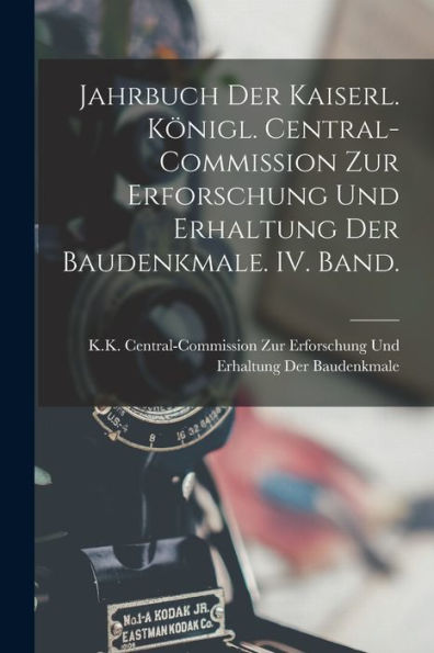 Jahrbuch Der Kaiserl. Königl. Central-Commission Zur Erforschung Und Erhaltung Der Baudenkmale. Iv. Band. (German Edition) - 9781018506784