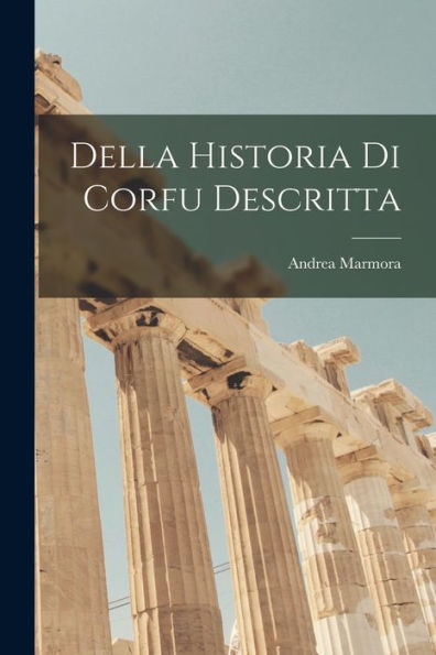 Della Historia Di Corfu Descritta (Italian Edition) - 9781018508870
