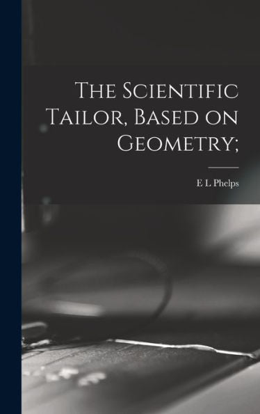 The Scientific Tailor, Based On Geometry; - 9781018509907