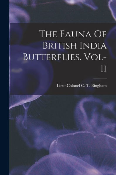 The Fauna Of British India Butterflies. Vol-Ii - 9781018511429