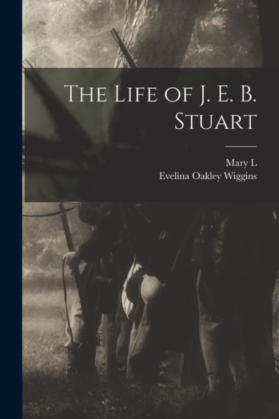 The Life Of J. E. B. Stuart
